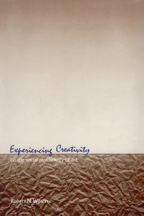 Experiencing Creativity (On the Social Psychology of Art) by Robert N. Wilson, 9780887380457