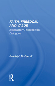 Faith, Freedom, And Value (Introductory Philosophical Dialogues) by Randolph M. Feezell, 9780367003487