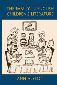 The Family in English Children's Literature by Ann Alston, 9780415988858