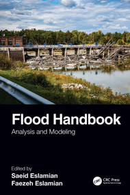 Flood Handbook (Analysis and Modeling) by Saeid Eslamian, Faezeh Eslamian, 9781138614765