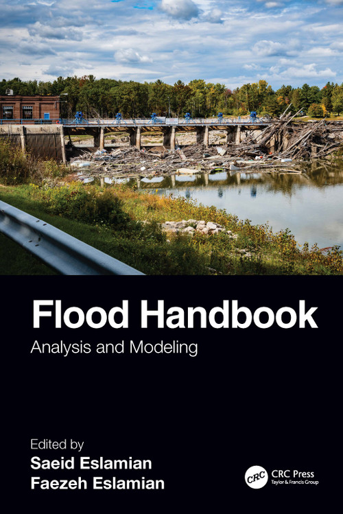 Flood Handbook (Analysis and Modeling) by Saeid Eslamian, Faezeh Eslamian, 9781138614765