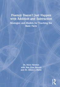 Fluency Doesn't Just Happen with Addition and Subtraction (Strategies and Models for Teaching the Basic Facts) by Nicki Newton, Ann Elise Record, Alison J. Mello, 9780367151836