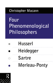 Four Phenomenological Philosophers (Husserl, Heidegger, Sartre, Merleau-Ponty) by Christopher Macann, 9780415073530