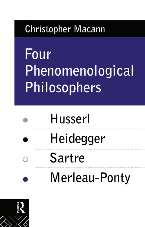 Four Phenomenological Philosophers (Husserl, Heidegger, Sartre, Merleau-Ponty) by Christopher Macann, 9780415073530