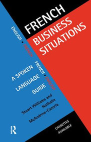 French Business Situations (A Spoken Language Guide) by Nathalie McAndrew Cazorla, Stuart Williams, 9781138157774