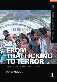 From Trafficking to Terror (Constructing a Global Social Problem) by Pardis Mahdavi, 9781138151710