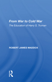 From War To Cold War (The Education Of Harry S. Truman) by Robert James Maddox, 9780367006464