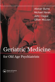 Geriatric Medicine for Old-Age Psychiatrists by Alistair Burns, Michael Horan, 9781841843933