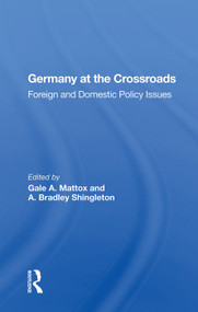 Germany At The Crossroads (Foreign And Domestic Policy Issues) by Gale A. Mattox, 9780367004071