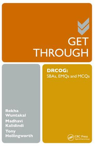Get Through DRCOG (SBAs, EMQs and McQs) by Rekha Wuntakal, Antony Hollingworth, Madhavi Kalidindi, 9781138455085