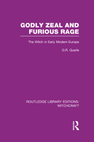 Godly Zeal and Furious Rage (RLE Witchcraft) (The Witch in Early Modern Europe) by Geoffrey Quaife, 9780415603492