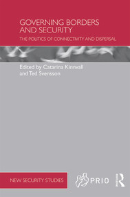 Governing Borders and Security (The Politics of Connectivity and Dispersal) by Catarina Kinnvall, Ted Svensson, 9780415704212