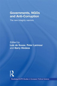 Governments, NGOs and Anti-Corruption (The New Integrity Warriors) by Luís de Sousa, Barry Hindess, Peter Larmour, 9780415466950