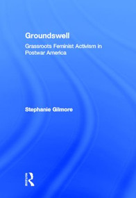 Groundswell (Grassroots Feminist Activism in Postwar America) by Stephanie Gilmore, 9780415801447
