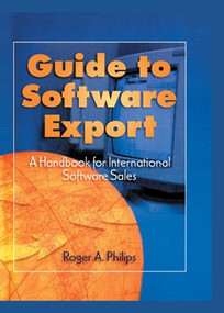 Guide To Software Export: A Handbook For International Software Sales by Roger A. Philips, 9780789001436