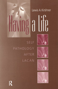 Having A Life (Self Pathology after Lacan) by Lewis A. Kirshner, 9781138156838