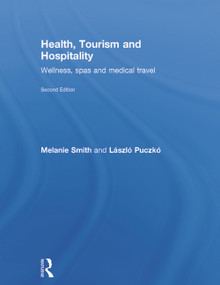 Health, Tourism and Hospitality (Spas, Wellness and Medical Travel) by Melanie Smith, Laszlo Puczko, 9780415638647