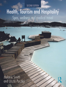 Health, Tourism and Hospitality (Spas, Wellness and Medical Travel) by Melanie Smith, Laszlo Puczko, 9780415638654