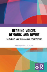 Hearing Voices, Demonic and Divine (Scientific and Theological Perspectives) by Christopher C. H. Cook, 9781472453983