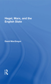 Hegel, Marx, And The English State by David MacGregor, 9780367004163