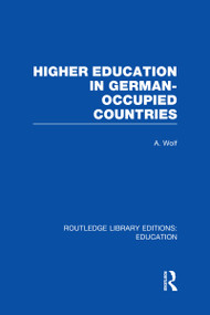 Higher Education in German Occupied Countries (RLE Edu A) by A Wolf, 9780415664301