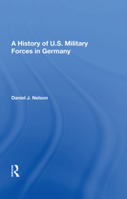 A History Of U.s. Military Forces In Germany by Daniel J. Nelson, 9780367013653