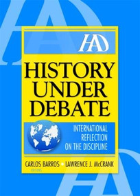 History Under Debate (International Reflection on the Discipline) by Lawrence J Mc Crank, Carlos Barros, 9780789026873