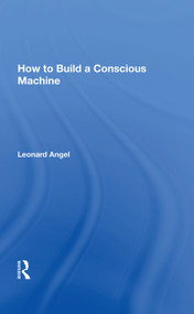 How To Build A Conscious Machine by Leonard Angel, 9780367003395