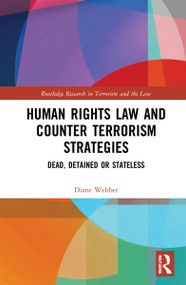 Human Rights Law and Counter Terrorism Strategies (Dead, Detained or Stateless) by Diane Webber, 9780367420017