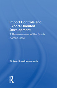 Import Controls And Export-oriented Development (A Reassessment Of The South Korean Case) by Richard Luedde-neurath, 9780367005740