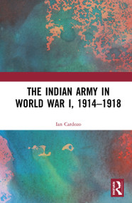 The Indian Army in World War I, 1914-1918 by Ian Cardozo, 9780367338978