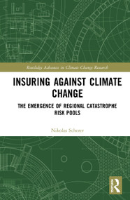 Insuring Against Climate Change (The Emergence of Regional Catastrophe Risk Pools) by Nikolas Scherer, 9780367342470