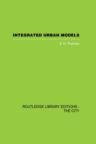 Integrated Urban Models Volume 1:Policy Analysis of Transportation and Land Use (RLE: The City) by S. Putman, 9780415418300