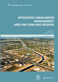 Integrated Urban Water Management: Arid and Semi-Arid Regions (UNESCO-IHP) by Larry Mays, 9780415453486