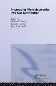 Integrating Microelectronics into Gas Distribution by W.F. Rush, J.E. Huebler, R.W. Smith, 9781851661510