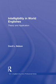 Intelligibility in World Englishes (Theory and Application) by Cecil L. Nelson, 9780415871815