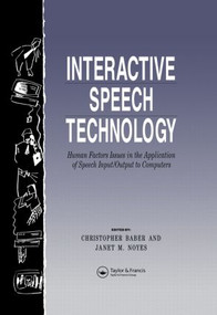 Interactive Speech Technology (Human Factors Issues In The Application Of Speech Input/Output To Computers) by Chris Baber, Jan Noyes, 9780748401277