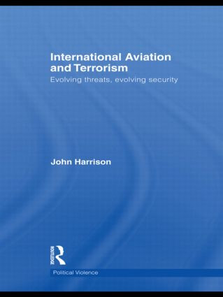 International Aviation and Terrorism (Evolving Threats, Evolving Security) by John Harrison, 9780415485418