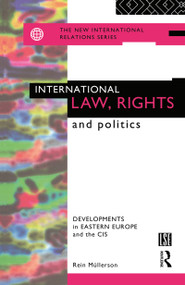 International Law, Rights and Politics (Developments in Eastern Europe and the CIS) by Rein Mullerson, 9780415106870