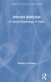 Internet Addiction (A Critical Psychology of Users) by Emaline Friedman, 9780367172916
