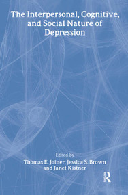 The Interpersonal, Cognitive, and Social Nature of Depression by Thomas E. Joiner, Jessica S. Brown, Janet Kistner, 9780805852363