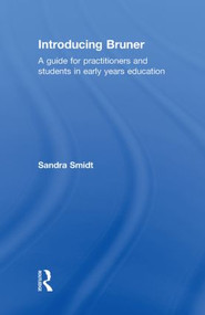 Introducing Bruner (A Guide for Practitioners and Students in Early Years Education) by Sandra Smidt, 9780415574204