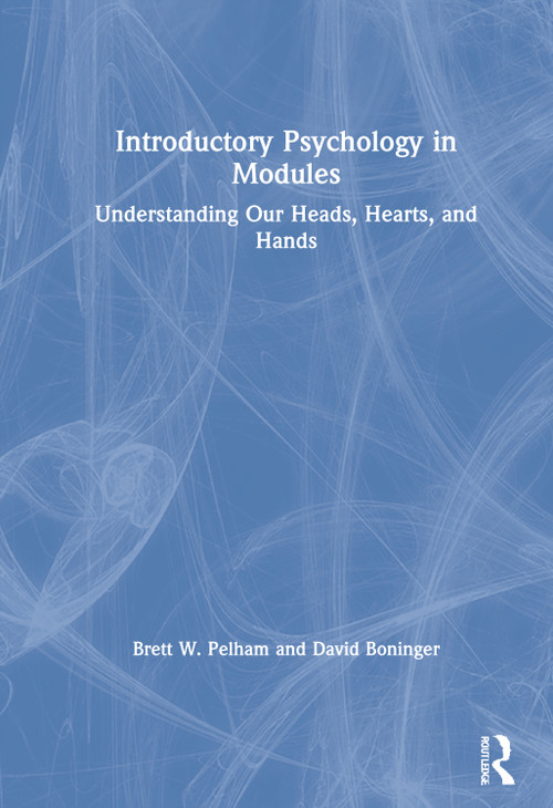 Introductory Psychology in Modules (Understanding Our Heads, Hearts, and Hands) by Brett Pelham, David Boninger, 9780367418212