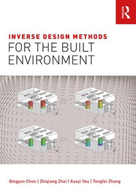 Inverse Design Methods for the Built Environment by Qingyan Chen, Zhiqiang Zhai, Xueyi You, Tengfei Zhang, 9781138204980