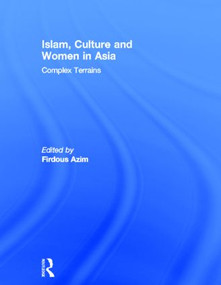 Islam, Culture and Women in Asia (Complex Terrains) by Firdous Azim, 9780415528269
