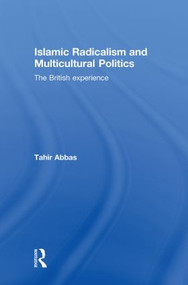 Islamic Radicalism and Multicultural Politics (The British Experience) by Tahir Abbas, 9780415572248