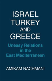 Israel, Turkey and Greece (Uneasy Relations in the East Mediterranean) by Amikam Nachmani, 9780714633213