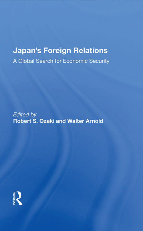 Japan's Foreign Relations (A Global Search For Economic Security) by Robert S. Ozaki, 9780367016494