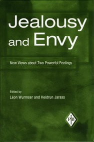 Jealousy and Envy (New Views about Two Powerful Feelings) by Léon Wurmser, Heidrun Jarass, 9780881634709