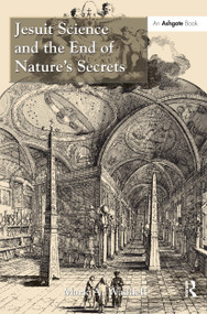 Jesuit Science and the End of Nature's Secrets by Mark A. Waddell, 9781472449726
